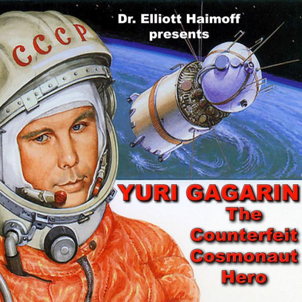 Yuri Gagarin: The Counterfeit Cosmonaut Hero