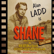 Shane: Adapted from the screenplay & performed for radio by the original film stars
