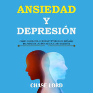 Ansiedad y Depresión: cómo combatir, superar y evitar los riesgos de padecer las dos afecciones silentes