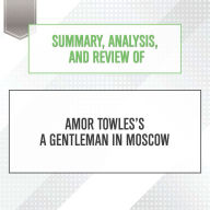 Summary, Analysis, and Review of Amor Towles's A Gentleman in Moscow