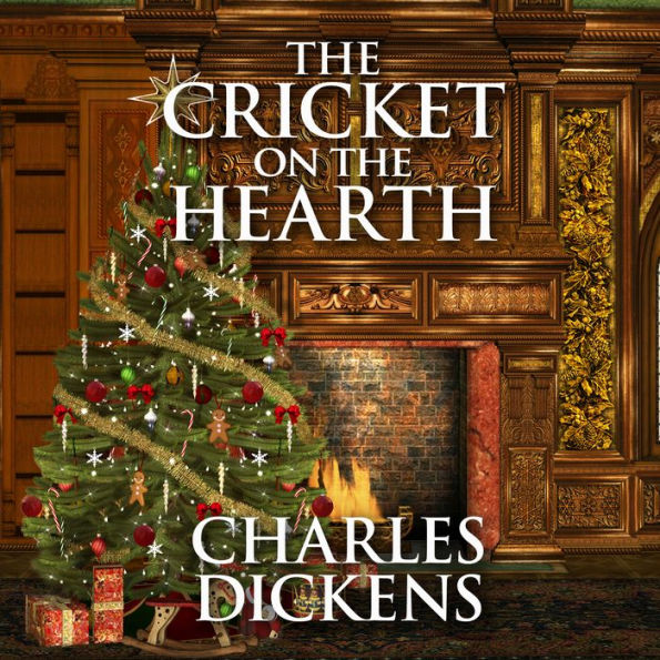 The Cricket on the Hearth: A Fairy Tale of Home