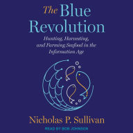 The Blue Revolution: Hunting, Harvesting, and Farming Seafood in the Information Age