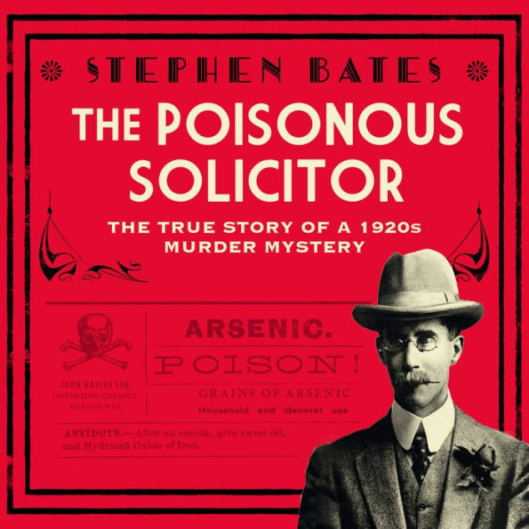 The Poisonous Solicitor: The True Story of a 1920s Murder Mystery