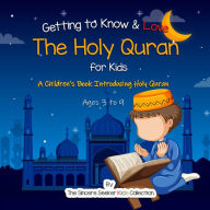 Getting to Know & Love the Holy Quran: A Children's Book Introducing the Holy Quran