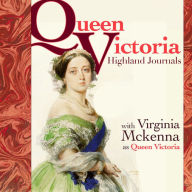 Queen Victoria's Highland Journals: Performed by VIRGINIA McKENNA OBE in a dramatised setting
