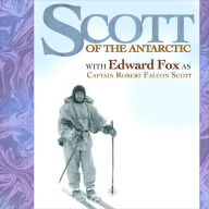 Scott of the Antarctic: Performed by EDWARD FOX OBE in a dramatised setting