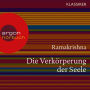 Ramakrishna. Die Verkörperung der Seele - Worte der Weisheit (Szenische Lesung)