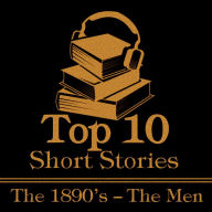 Top 10 Short Stories, The - Men 1890s: The top ten Short Stories of the 1890's written by male authors