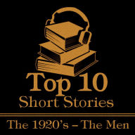 Top 10 Short Stories, The - Men 1920s: The top ten Short Stories of the 1920's written by male authors