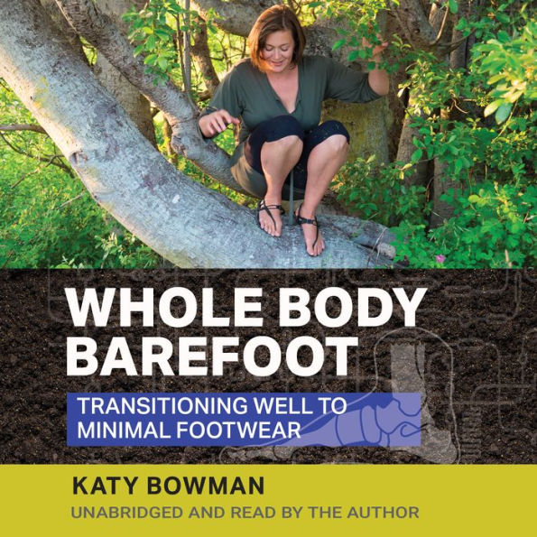 Whole Body Barefoot: Transitioning Well To Minimal Footwear