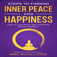 Steps To Finding Inner Peace And Happiness: How To Find Peace And Happiness Within Yourself And Live Life Freely