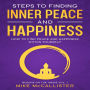 Steps To Finding Inner Peace And Happiness: How To Find Peace And Happiness Within Yourself And Live Life Freely