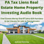 PA Tax Liens Real Estate Home Property Investing Audio Book: Find Grants Money Sheriff Sales GSA Auctions & Get Houses for sale in Pennsylvania
