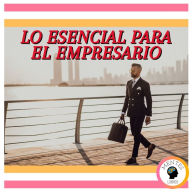 Lo Esencial Para El Empresario