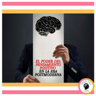 El Poder Del Pensamiento Positivo En La Era Postmoderna