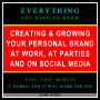 Creating & Growing Your Personal Brand at Work, at Parties and on Social Media: Everything You Need to Know - Easy Fast Results - It Works; and It Will Work for You