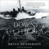 Down to the Sea: An Epic Story of Naval Disaster and Heroism in World War II