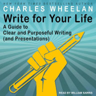 Write for Your Life: A Guide to Clear and Purposeful Writing (and Presentations)