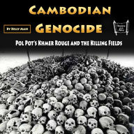 Cambodian Genocide: Pol Pot's Khmer Rouge and the Killing Fields