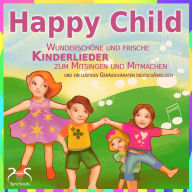 Happy Child - Wunderschöne und frische Kinderlieder zum Mitsingen und Mitmachen: und ein lustiges Geräuscheraten deutsch/englisch