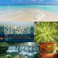 Der Klang der Natur - Wald, Bach, Regen & Meer (ohne Musik) - XXL-Bundle: Entspannung & Wellness für die Seele