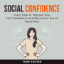 Social Confidence: Learn How to Improve Your Self-Confidence and Boost Your Social Supremacy