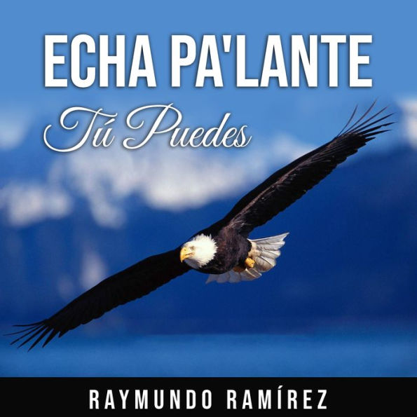 ECHA PA'LANTE: Tú Puedes