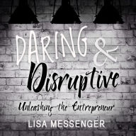 Daring & Disruptive: Unleashing the Entrepreneur