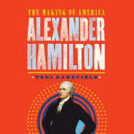 Alexander Hamilton: The Making of America