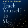Teach Yourself to Sleep: An ex-insomniac's guide
