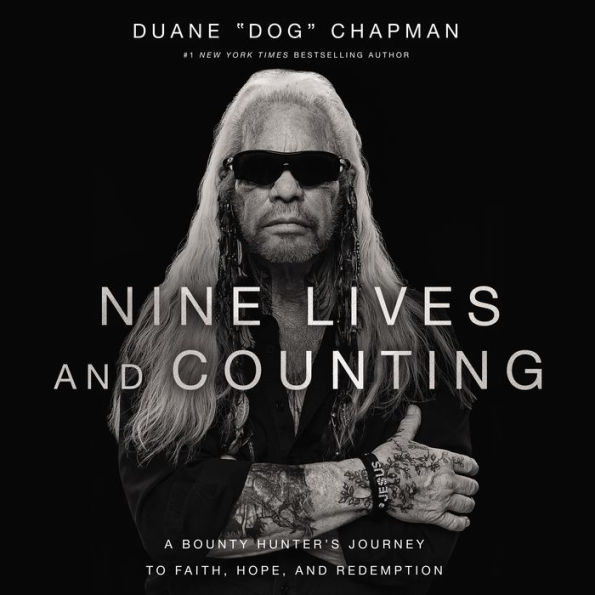 Nine Lives and Counting: A Bounty Hunter's Journey to Faith, Hope, and Redemption