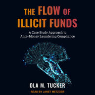 The Flow of Illicit Funds: A Case Study Approach to Anti-Money Laundering Compliance