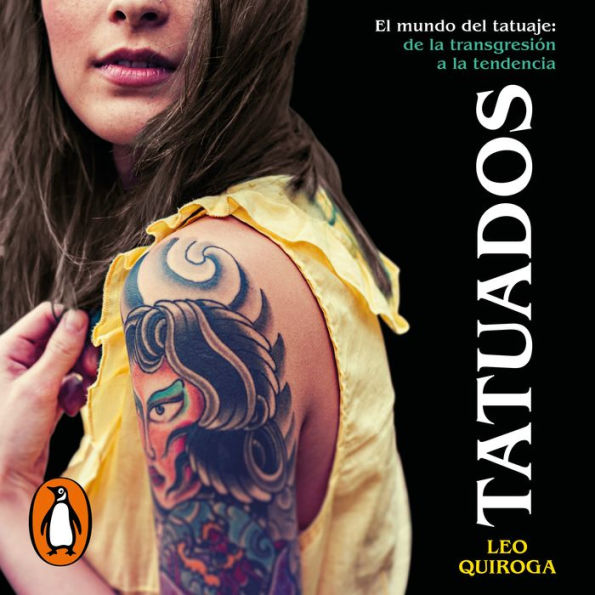 Tatuados: El mundo del tatuaje: de la transgresión a la tendencia