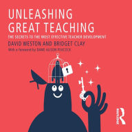 Unleashing Great Teaching: The Secrets to the Most Effective Teacher Development