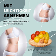 Mit Leichtigkeit abnehmen & gesund ernähren: Das 3 in 1 Premium Bundle mit Top-Bewertungen: Der schnelle Weg zum Traumgewicht