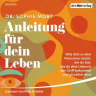 Anleitung für dein Leben: Was dich zu dem Menschen macht, der du bist, wie du dein Leben in den Griff bekommst und glücklich wirst (Abridged)