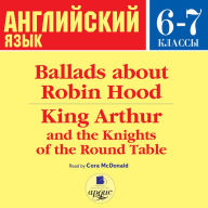 Ballads about Robin Hood ¿ King Arthur and the Knights of the Round Table