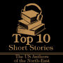 Top 10 Short Stories, The - The US Authors of the North-East: The top ten Short Stories of all time written by American authors born in the North-East