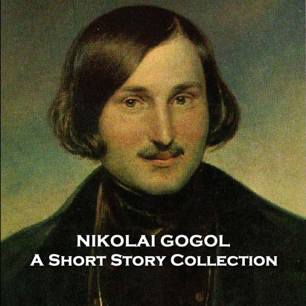 Nikolai Gogol - A Short Story Collection: The absurdist Masters most compelling tale. Ukranian born short story great that influenced the likes of Tolstoy and Dostoyevsky.