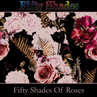 Fifty Shades of Roses: 50 of the best poems about everyones favourite flower