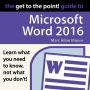 The Get to the Point! Guide to Microsoft Word 2016