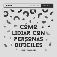 ¿Cómo lidiar con personas difíciles?: Restaurando relaciones