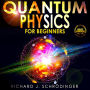 QUANTUM PHYSICS FOR BEGINNERS: The Principal Quantum Physics Theories made Easy to Discover the Hidden Secrets of the Universe with the Most Famous Quantum Experiments
