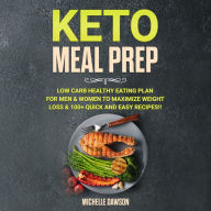 Keto Meal Prep: Low Carb Healthy Eating Plan for Men & Women to Maximize Weight Loss & 100+ Quick and Easy Recipes!!