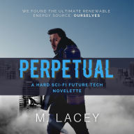 Perpetual: A Hard Sci-Fi Future Tech Novelette