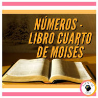 NÚMEROS: LIBRO CUARTO DE MOISÉS