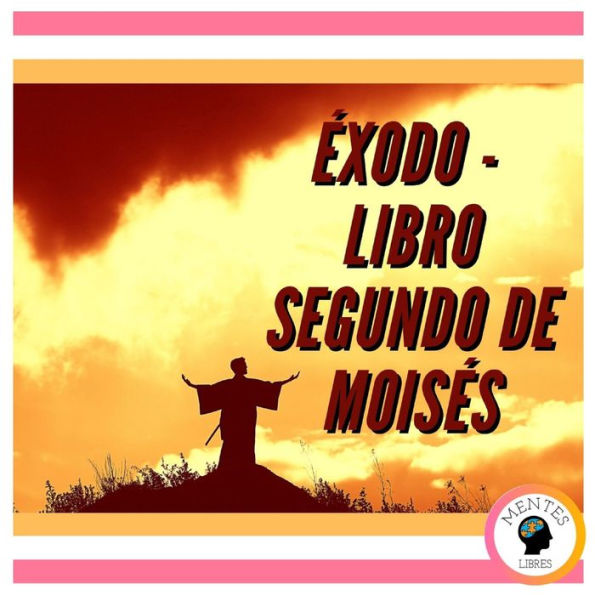 ÉXODO: LIBRO SEGUNDO DE MOISÉS