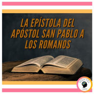 LA EPÍSTOLA DEL APÓSTOL SAN PABLO A LOS ROMANOS