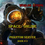 Space: Online (Phantom Server Book#3): Worlds LitRPG