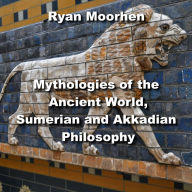 Mythologies of the Ancient World, Sumerian and Akkadian Philosophy